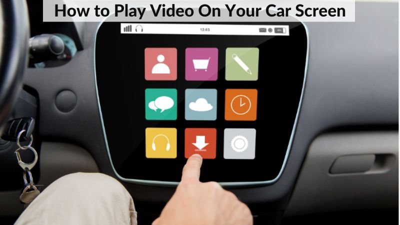 How To Play Video On Car Screen From Mobile